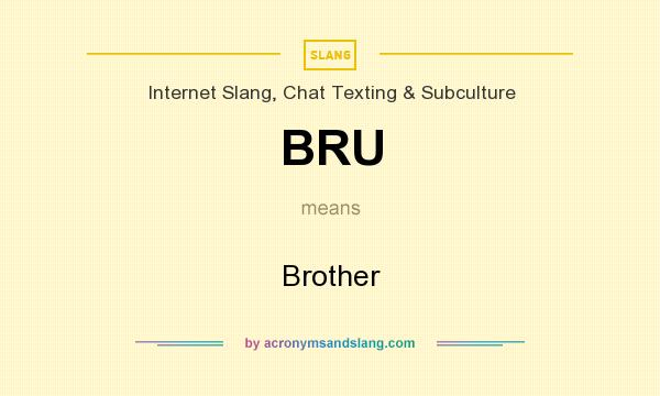 What does BRU mean? It stands for Brother