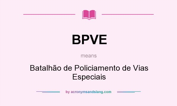 What does BPVE mean? It stands for Batalhão de Policiamento de Vias Especiais