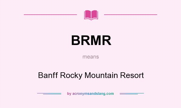 What does BRMR mean? It stands for Banff Rocky Mountain Resort