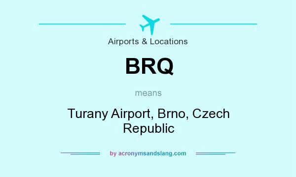 What does BRQ mean? It stands for Turany Airport, Brno, Czech Republic