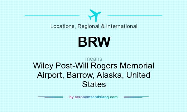 What does BRW mean? It stands for Wiley Post-Will Rogers Memorial Airport, Barrow, Alaska, United States