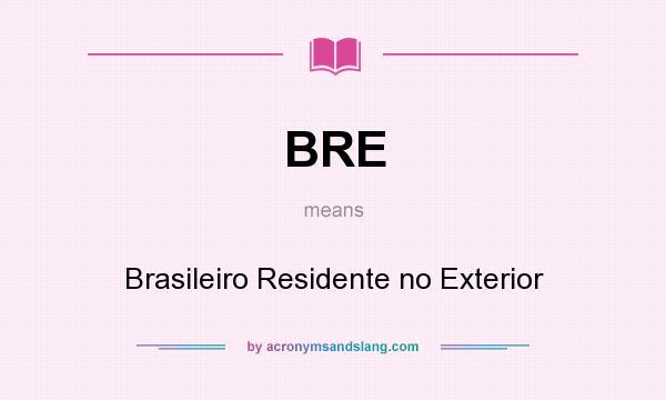 What does BRE mean? It stands for Brasileiro Residente no Exterior