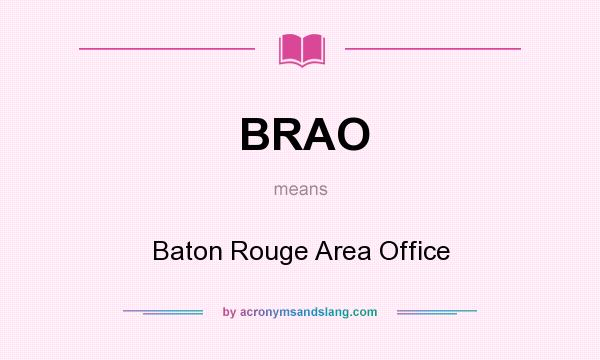 What does BRAO mean? It stands for Baton Rouge Area Office