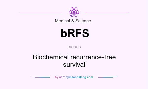 What does bRFS mean? It stands for Biochemical recurrence-free survival