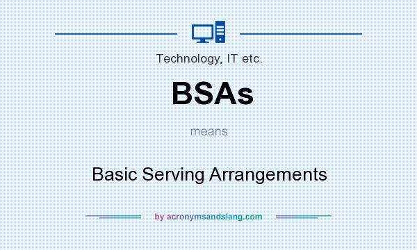 What does BSAs mean? It stands for Basic Serving Arrangements