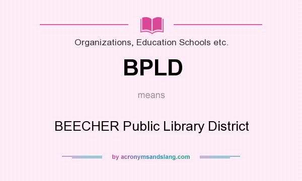 What does BPLD mean? It stands for BEECHER Public Library District