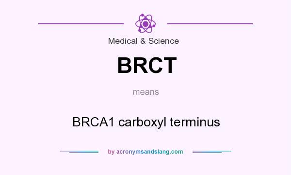 What does BRCT mean? It stands for BRCA1 carboxyl terminus