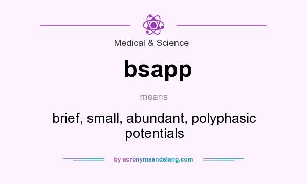 What does bsapp mean? It stands for brief, small, abundant, polyphasic potentials