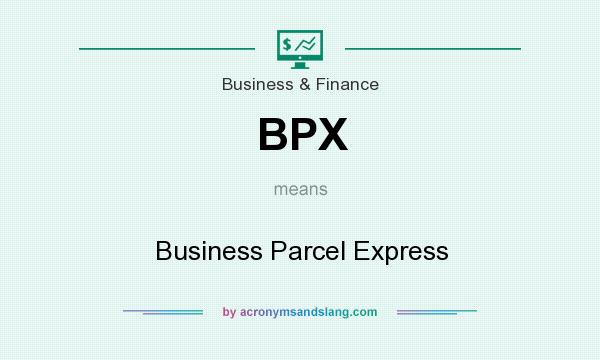 What does BPX mean? It stands for Business Parcel Express