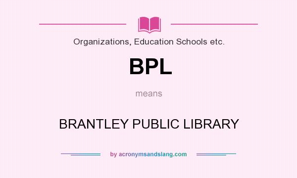 What does BPL mean? It stands for BRANTLEY PUBLIC LIBRARY