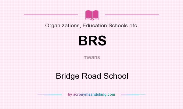 What does BRS mean? It stands for Bridge Road School