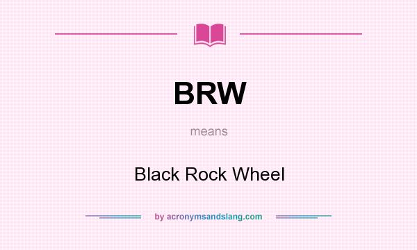 What does BRW mean? It stands for Black Rock Wheel