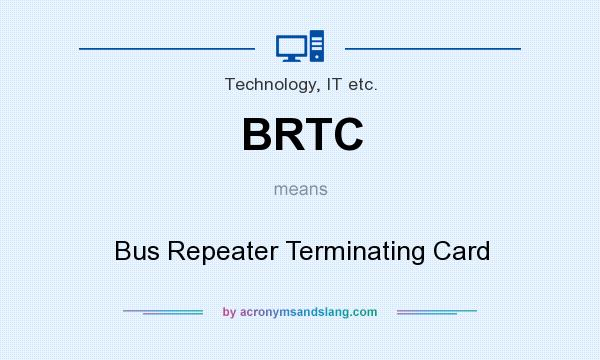 What does BRTC mean? It stands for Bus Repeater Terminating Card