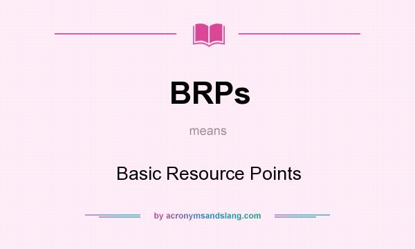 What does BRPs mean? It stands for Basic Resource Points