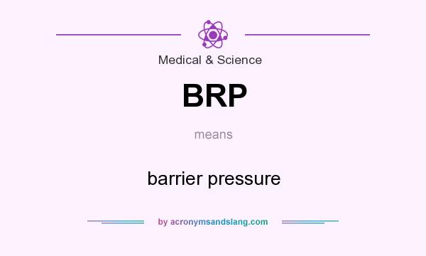 What does BRP mean? It stands for barrier pressure
