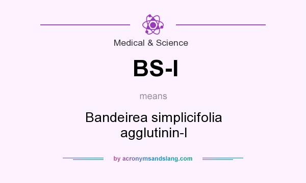 What does BS-I mean? It stands for Bandeirea simplicifolia agglutinin-I
