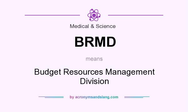 What does BRMD mean? It stands for Budget Resources Management Division