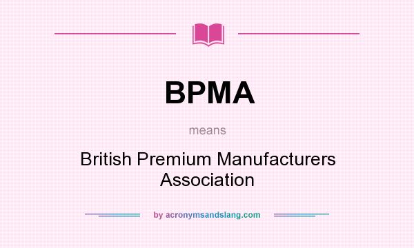 What does BPMA mean? It stands for British Premium Manufacturers Association