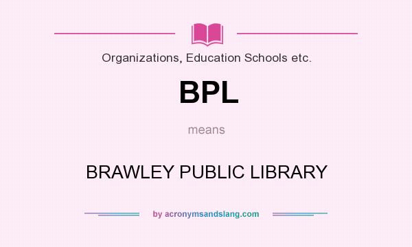 What does BPL mean? It stands for BRAWLEY PUBLIC LIBRARY