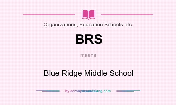 What does BRS mean? It stands for Blue Ridge Middle School
