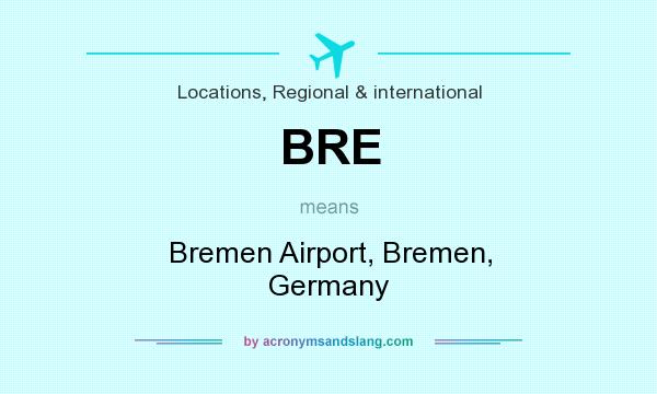 What does BRE mean? It stands for Bremen Airport, Bremen, Germany