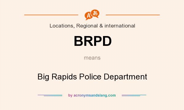 What does BRPD mean? It stands for Big Rapids Police Department