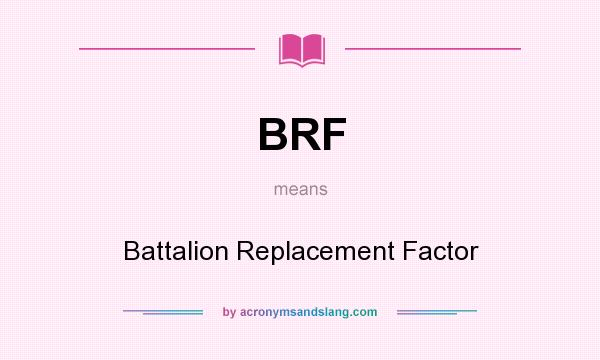What does BRF mean? It stands for Battalion Replacement Factor