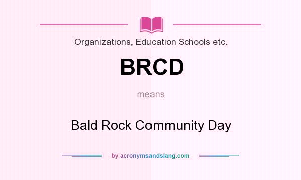 What does BRCD mean? It stands for Bald Rock Community Day