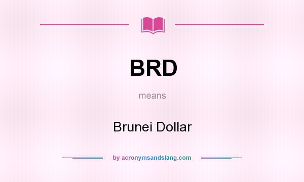 What does BRD mean? It stands for Brunei Dollar