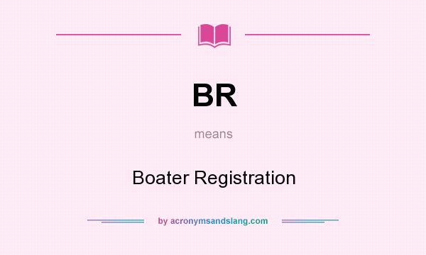 What does BR mean? It stands for Boater Registration