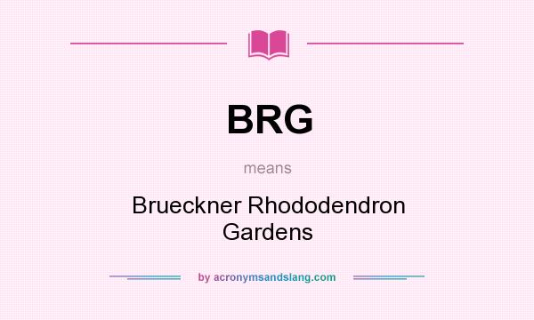 What does BRG mean? It stands for Brueckner Rhododendron Gardens