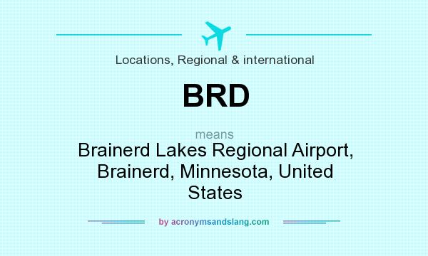 What does BRD mean? It stands for Brainerd Lakes Regional Airport, Brainerd, Minnesota, United States