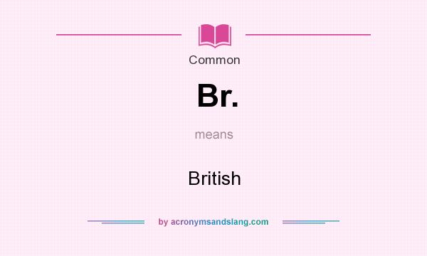 What does Br. mean? It stands for British