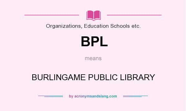 What does BPL mean? It stands for BURLINGAME PUBLIC LIBRARY