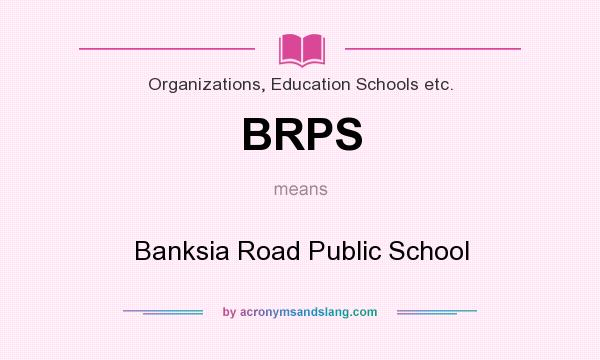 What does BRPS mean? It stands for Banksia Road Public School