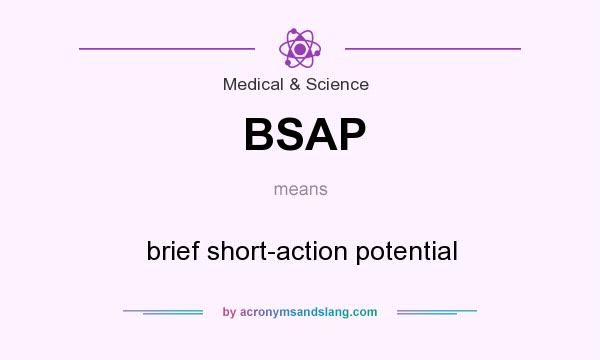 What does BSAP mean? It stands for brief short-action potential