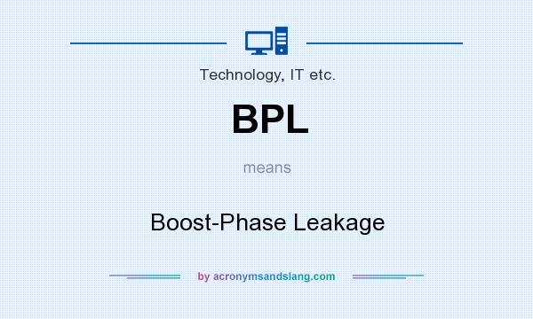 What does BPL mean? It stands for Boost-Phase Leakage