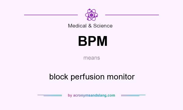 What does BPM mean? It stands for block perfusion monitor