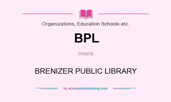 What does BPL mean? It stands for BRENIZER PUBLIC LIBRARY