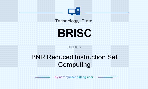 What does BRISC mean? It stands for BNR Reduced Instruction Set Computing