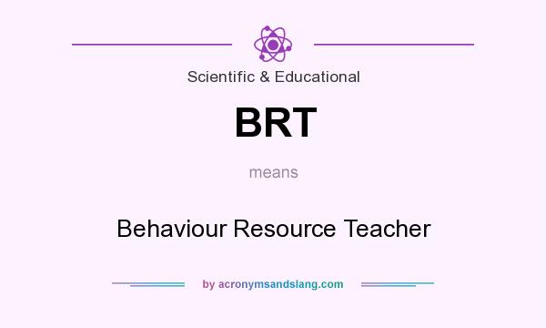 What does BRT mean? It stands for Behaviour Resource Teacher