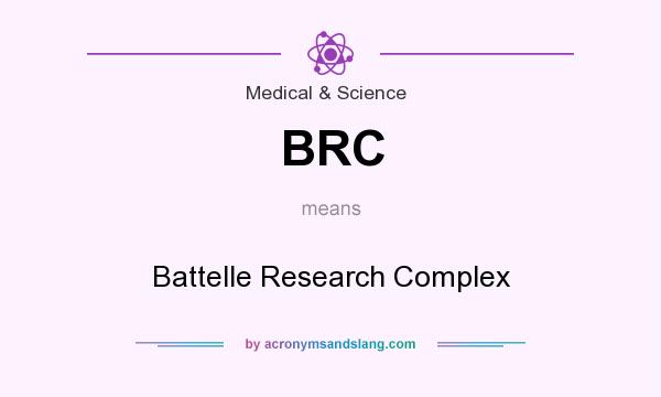 What does BRC mean? It stands for Battelle Research Complex