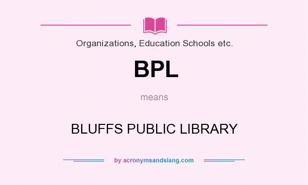 What does BPL mean? It stands for BLUFFS PUBLIC LIBRARY