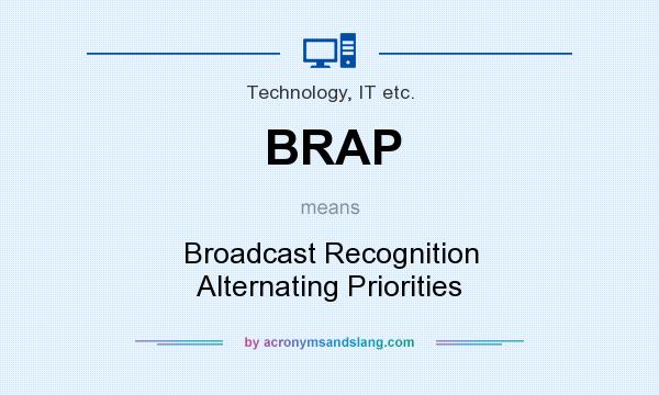 What does BRAP mean? It stands for Broadcast Recognition Alternating Priorities