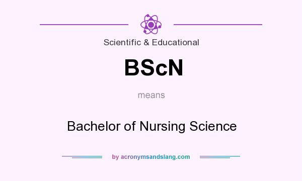 What does BScN mean? It stands for Bachelor of Nursing Science