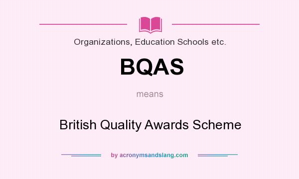 What does BQAS mean? It stands for British Quality Awards Scheme