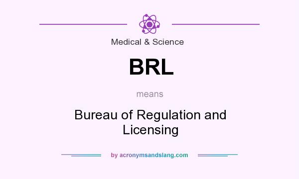 What does BRL mean? It stands for Bureau of Regulation and Licensing