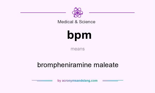 What does bpm mean? It stands for brompheniramine maleate