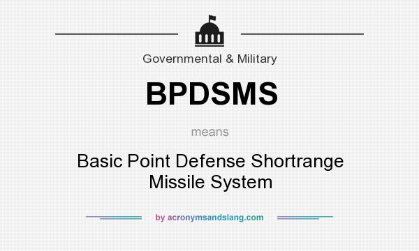 What does BPDSMS mean? It stands for Basic Point Defense Shortrange Missile System
