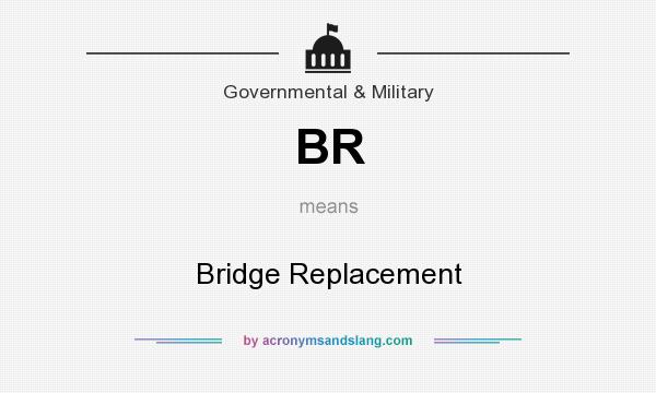 What does BR mean? It stands for Bridge Replacement